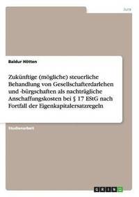 bokomslag Die Steuerliche Behandlung Von Gesellschafterdarlehen Und -Burgschaften ALS Nachtragliche Anschaffungskosten