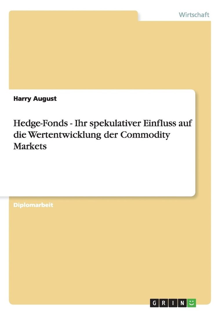 Hedge-Fonds - Ihr spekulativer Einfluss auf die Wertentwicklung der Commodity Markets 1