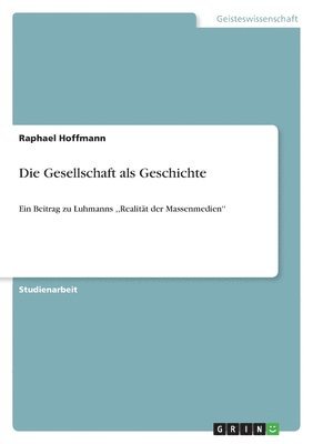 bokomslag Die Gesellschaft ALS Geschichte