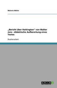 bokomslag 'Bericht uber Hattington von Walter Jens - didaktische Aufbereitung eines Textes