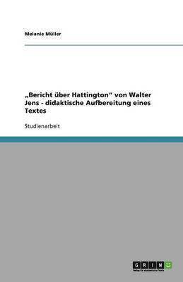 bokomslag 'Bericht uber Hattington von Walter Jens - didaktische Aufbereitung eines Textes