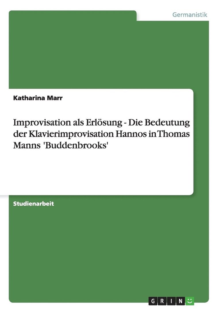Improvisation als Erlsung - Die Bedeutung der Klavierimprovisation Hannos in Thomas Manns 'Buddenbrooks' 1