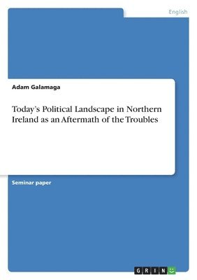 bokomslag Today's Political Landscape in Northern Ireland as an Aftermath of the Troubles