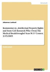 bokomslag Kommentar Zu Intellectual Property Rights and Stem Cell Research: Who Owns the Medical Breakthroughs? Sean M. O Connor, 3/15/2005