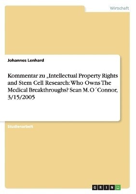 bokomslag Kommentar Zu Intellectual Property Rights and Stem Cell Research: Who Owns the Medical Breakthroughs? Sean M. O Connor, 3/15/2005