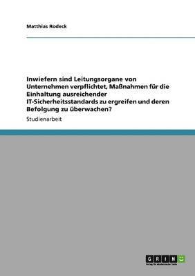 bokomslag Inwiefern sind Leitungsorgane von Unternehmen verpflichtet, Manahmen fr die Einhaltung ausreichender IT-Sicherheitsstandards zu ergreifen und deren Befolgung zu berwachen?