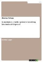 Is Mediation a Viable Option for Resolving International Disputes? 1