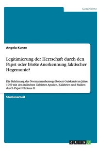 bokomslag Legitimierung der Herrschaft durch den Papst oder blosse Anerkennung faktischer Hegemonie?