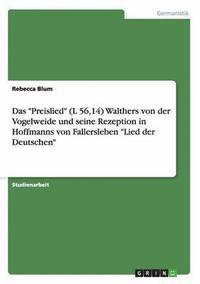 bokomslag Das 'Preislied' (L 56,14) Walthers Von Der Vogelweide Und Seine Rezeption in Hoffmanns Von Fallersleben 'Lied Der Deutschen'