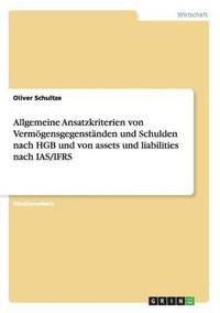 bokomslag Allgemeine Ansatzkriterien von Vermoegensgegenstanden und Schulden nach HGB und von assets und liabilities nach IAS/IFRS