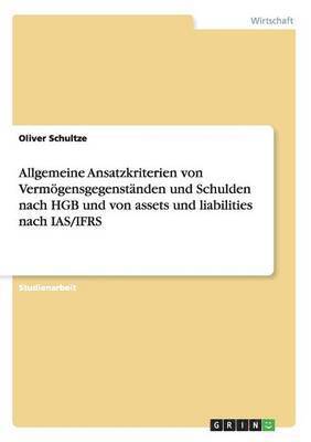Allgemeine Ansatzkriterien von Vermoegensgegenstanden und Schulden nach HGB und von assets und liabilities nach IAS/IFRS 1