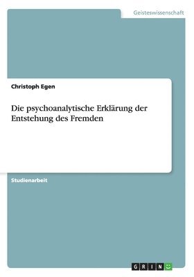 psychoanalytische Erklärung der Entstehung des Fremden