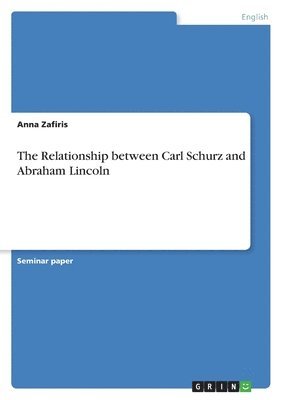 bokomslag The Relationship between Carl Schurz and Abraham Lincoln