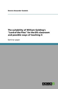 bokomslag The suitability of William Golding's Lord of the Flies for the EFL-classroom and possible ways of teaching it