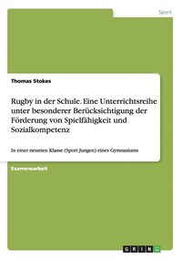 bokomslag Rugby in der Schule. Eine Unterrichtsreihe unter besonderer Bercksichtigung der Frderung von Spielfhigkeit und Sozialkompetenz