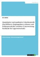 bokomslag Quantitative Und Qualitative Guterkontrolle Durchfuhren, Eingangsdaten Erfassen Und Fehlerprotokolle Erstellen (Unterweisung Fachkraft Fur Lagerwirtsc