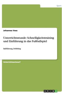 bokomslag Unterrichtsstunde: Schnelligkeitstraining und Einführung in das Fußballspiel