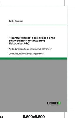 bokomslag Reparatur Eines Hf-Koaxialkabels Ohne Steckverbinder (Unterweisung Elektroniker / -In)