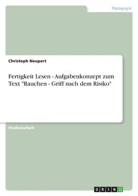 Fertigkeit Lesen - Aufgabenkonzept zum Text "Rauchen - Griff nach dem Risiko"