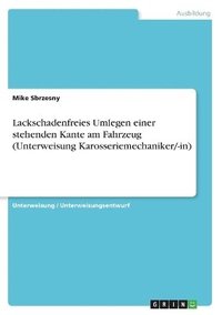 bokomslag Lackschadenfreies Umlegen Einer Stehenden Kante Am Fahrzeug (Unterweisung Karosseriemechaniker/-In)