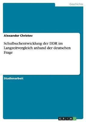 Schulbuchentwicklung Der Ddr Im Langzeitvergleich Anhand Der Deutschen Frage 1
