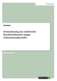bokomslag Feminisierung Des Lehrberufs - Berufswahlmotive Junger Lehramtsstudierender