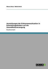 bokomslag Auswirkungen Der Einkommenssituation in Entwicklungslandern Auf Die Gesundheitsversorgung