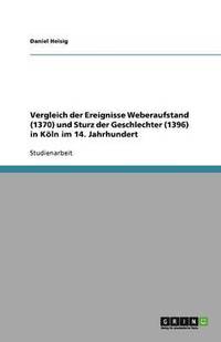 bokomslag Vergleich der Ereignisse Weberaufstand (1370) und Sturz der Geschlechter (1396) in Koeln im 14. Jahrhundert