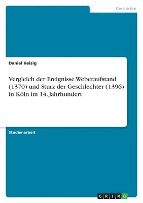 bokomslag Vergleich der Ereignisse Weberaufstand (1370) und Sturz der Geschlechter (1396) in Kln im 14. Jahrhundert