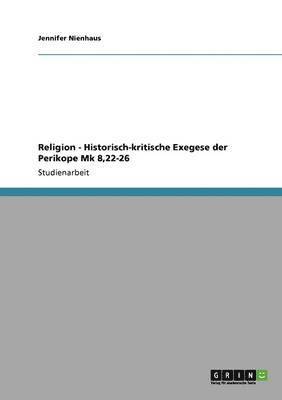 Religion - Historisch-kritische Exegese der Perikope Mk 8,22-26