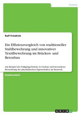 bokomslag Ein Effizienzvergleich von traditioneller Stahlbewehrung und innovativer Textilbewehrung im Brcken- und Betonbau