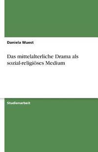 bokomslag Das Mittelalterliche Drama ALS Sozial-Religioses Medium