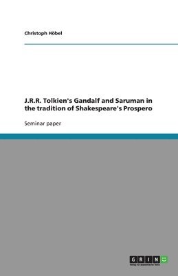 J.R.R. Tolkien's Gandalf and Saruman in the tradition of Shakespeare's Prospero 1