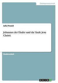 bokomslag Johannes der Tufer und die Taufe Jesu Christi