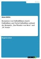 Rezeption von Fußballfilmen durch Fußballfans und Nicht-Fußballfans anhand der Beispiele "Das Wunder von Bern" und "FC Venus"