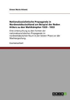 bokomslag Nationalsozialistische Propaganda in Nordwestdeutschland am Beispiel der Reden Hitlers zu den Wahlkämpfen 1929 - 1933