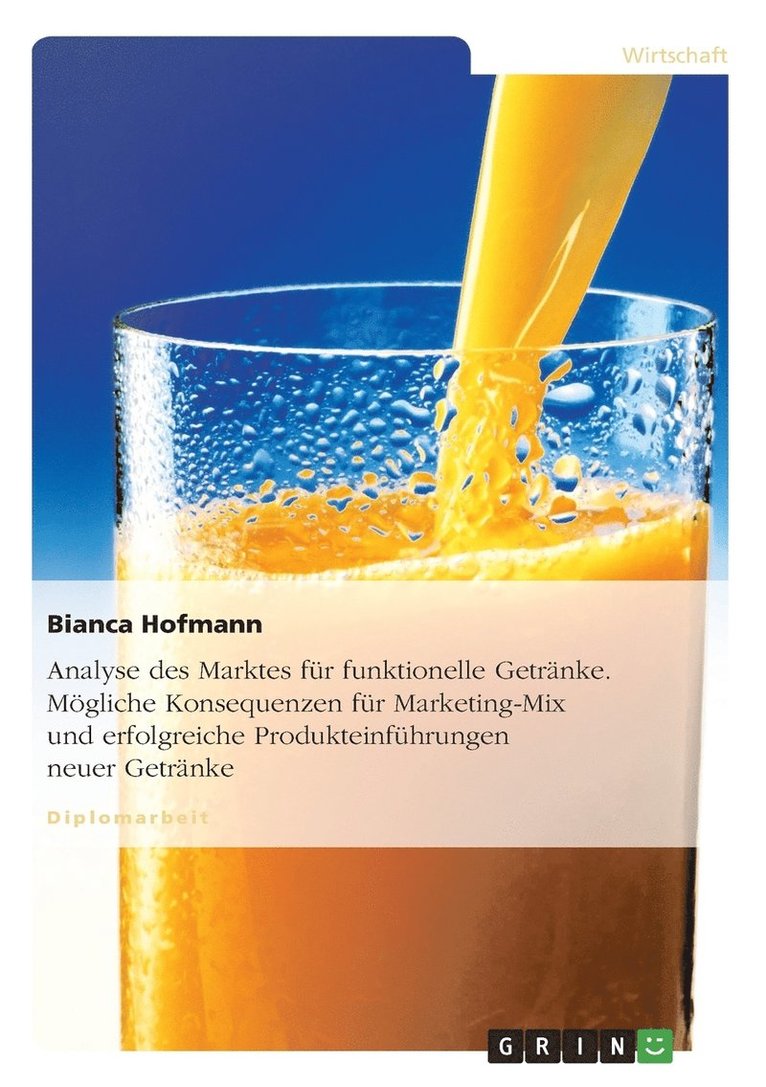 Analyse des Marktes für funktionelle Getränke. Mögliche Konsequenzen für Marketing-Mix und erfolgreiche Produkteinführungen neuer Getränke