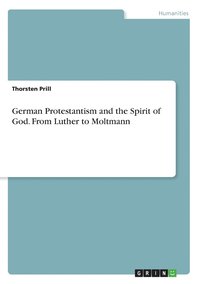 bokomslag German Protestantism and the Spirit of God. From Luther to Moltmann