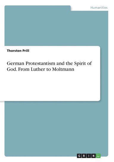 bokomslag German Protestantism and the Spirit of God. From Luther to Moltmann