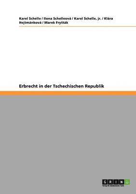 Ilona Schelleová, Karel Schelle, Klára Hejtmánková, Jr. Schelle, Marek Fry¿ták - Erbrecht in der Tschechischen Republik, Häftad