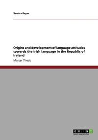bokomslag Origins and Development of Language Attitudes Towards the Irish Language in the Republic of Ireland