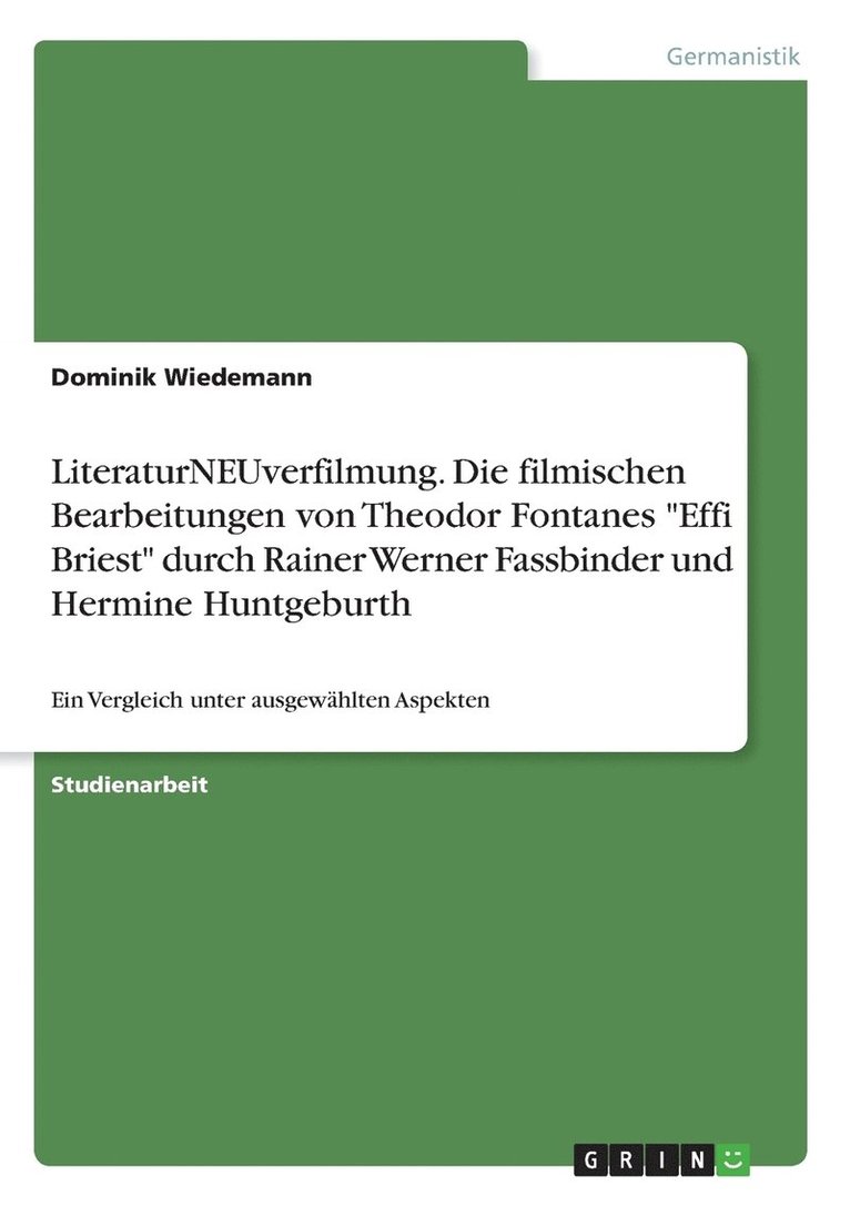 LiteraturNEUverfilmung. Die filmischen Bearbeitungen von Theodor Fontanes &quot;Effi Briest&quot; durch Rainer Werner Fassbinder und Hermine Huntgeburth 1
