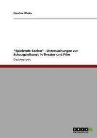 bokomslag &quot;Spielende Seelen&quot; - Untersuchungen zur Schauspielkunst in Theater und Film