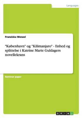 "København" og "Kilimanjaro" - Enhed og splittelse i Katrine Marie Guldagers novellekrans