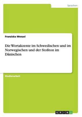 Franziska Wenzel - Wortakzente im Schwedischen und im Norwegischen und der Stoßton im Dänischen, Häftad