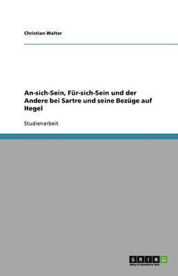 Christian Walter - An-sich-Sein, Für-sich-Sein und der Andere bei Sartre und seine Bezüge auf Hegel, Häftad