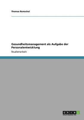 Thomas Remschel - Gesundheitsmanagement als Aufgabe der Personalentwicklung, Häftad