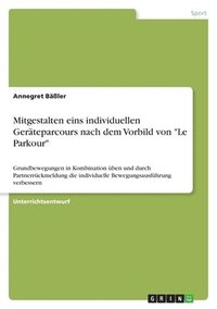 bokomslag Mitgestalten Eins Individuellen Ger Teparcours Nach Dem Vorbild Von 'Le Parkour'