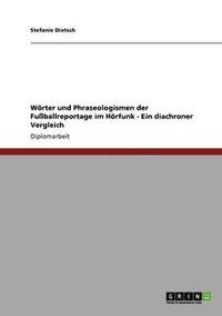 bokomslag Wrter und Phraseologismen der Fuballreportage im Hrfunk - Ein diachroner Vergleich