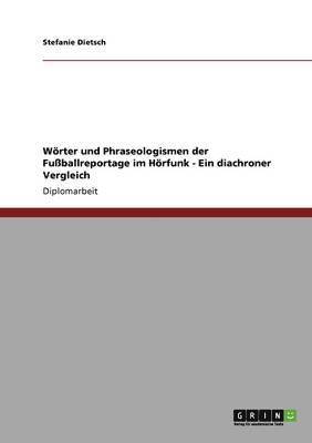 Woerter und Phraseologismen der Fussballreportage im Hoerfunk - Ein diachroner Vergleich 1